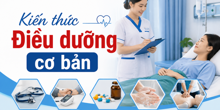 Kiến thức Điều dưỡng cơ bản gồm những gì? Cách học hiệu quả